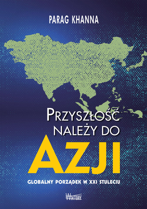 Image of Przyszłość należy do Azji Globalny porządek w XXI wieku