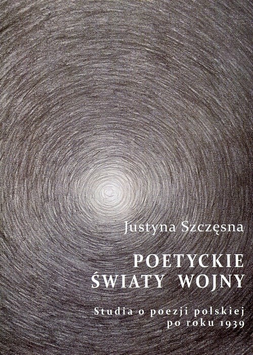 Image of Poetyckie światy wojny Studia o poezji polskiej po roku 1939
