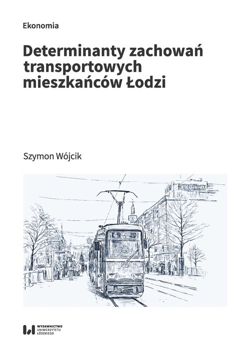 Image of Determinanty zachowań transportowych mieszkańców Łodzi