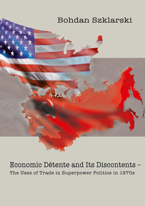 Image of Economic Détente and Its Discontents The Uses of Trade in Superpower Politics in 1970s