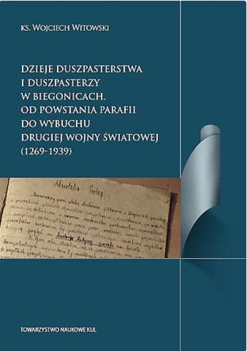 Image of Dzieje duszpasterstwa i duszpasterzy w Biegonicach Od powstania parafii do wybuchu drugiej wojny św