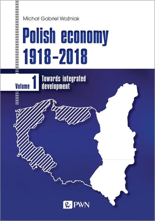 Image of Polish economy 1918-2018 Towards integrated development. Volume 1