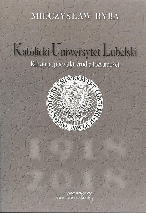 Image of Katolicki Uniwersytet Lubelski Korzenie, początki, źródła tożsamości