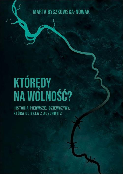 Image of Którędy na wolność? Historia pierwszej dziewczyny, która uciekła z Auschwitz