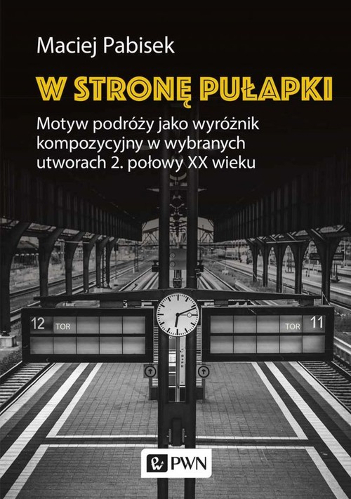 Image of W stronę pułapki Motyw podróży jako wyróżnik kompozycyjny w wybranych utworach 2 połowy XX wieku