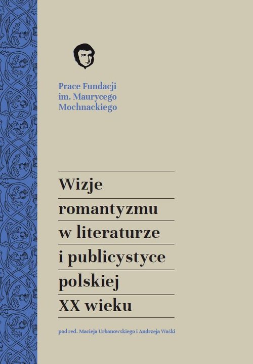 Image of Wizje romantyzmu w literaturze i publicystyce polskiej XX wieku