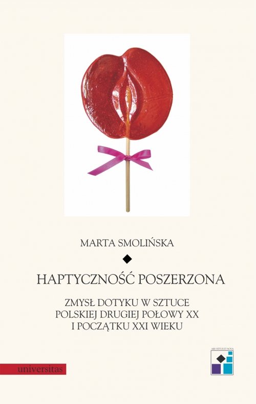 Image of Haptyczność poszerzona Zmysł dotyku w sztuce polskiej drugiej połowy XX i początku XXI wieku