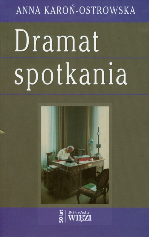 Image of Dramat spotkania Promieniowanie ojcostwa jako pryzmat filozofii Karola Wojtyły
