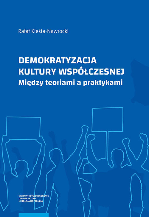 Image of Demokratyzacja kultury współczesnej Między teoriami a praktykami