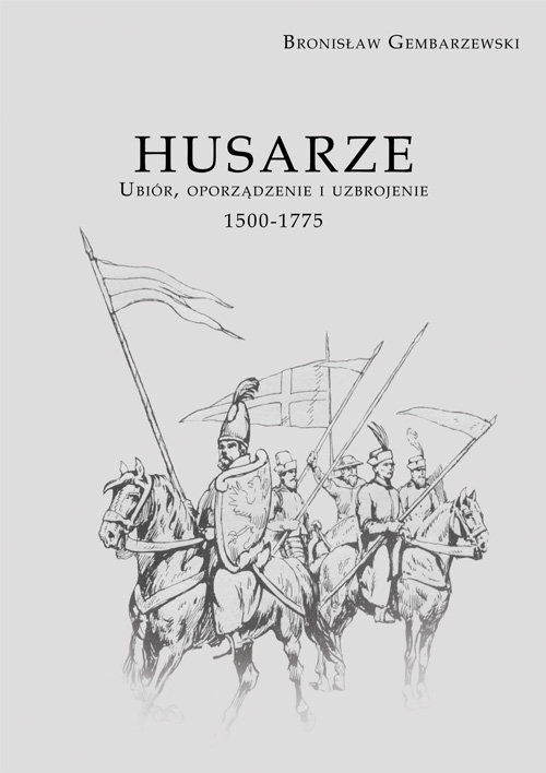 Image of Husarze Ubiór, oporządzenie i uzbrojenie 1500-1775