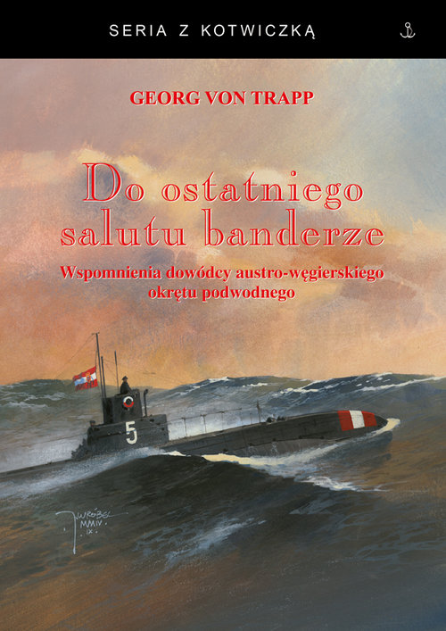 Image of Do ostatniego salutu banderze Wspomnienia dowódcy austro-węgierskiego okrętu podwodnego