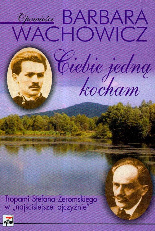 Image of Ciebie jedną kocham Tropami Stefana Żeromskiego w "najściślejszej ojczyźnie"