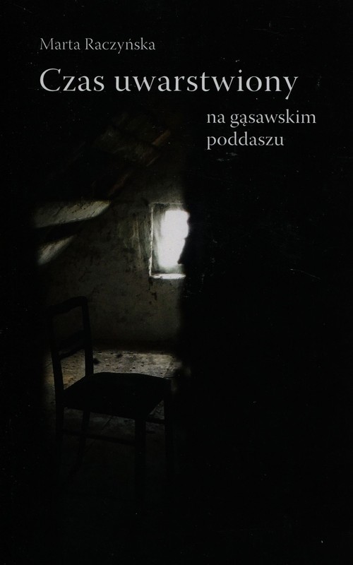 Image of Czas uwarstwiony na gąsawskim poddaszu Antropologiczny szkic o przestrzeni, przedmiotach i obcowaniu z przeszłością