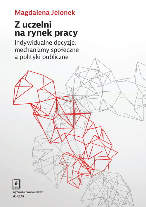 Image of Z uczelni na rynek pracy Indywidualne decyzje, mechanizmy społeczne a polityki publiczne