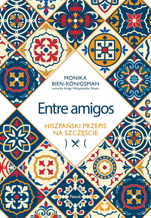 Image of Entre amigos. Hiszpański przepis na szczęście