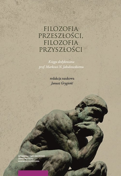 Image of Filozofia przeszłości filozofia przyszłości Księga jubileuszowa dedykowana prof. Markowi N. Jakubo