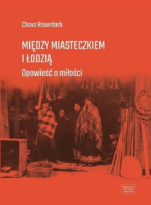 Image of Między miasteczkiem i Łodzią Opowieść o miłości