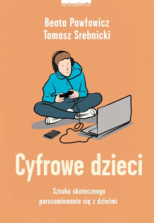 Image of Cyfrowe dzieci Sztuka skutecznego porozumiewania się z dziećmi