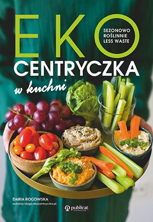 Image of Ekocentryczka w kuchni Sezonowo, roślinnie, less waste