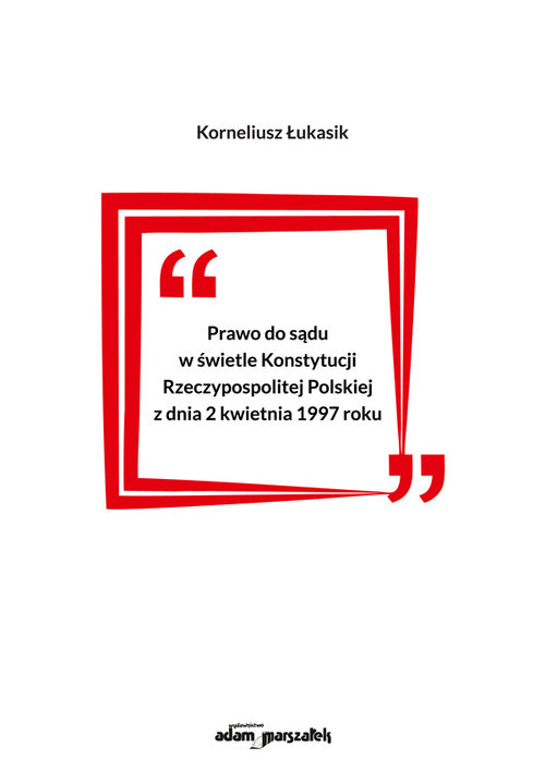 Image of Prawo do sądu w świetle Konstytucji Rzeczypospolitej Polskiej z dnia 2 kwietnia 1997 roku