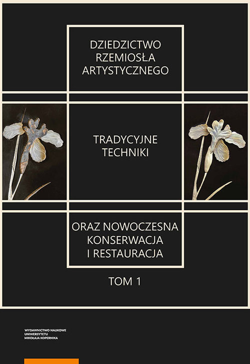 Image of Dziedzictwo rzemiosła artystycznego Tom 1 Tradycyjne techniki oraz nowoczesna konserwacja i restauracja