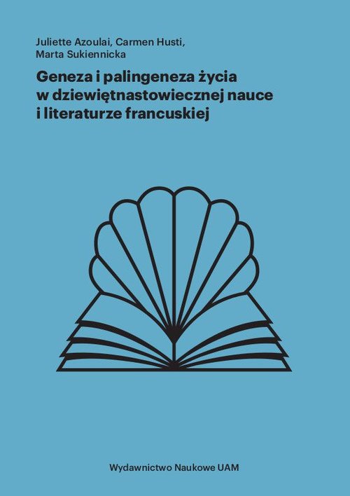 Image of Geneza i palingeneza życia w dziewiętnastowiecznej nauce i literaturze francuskiej