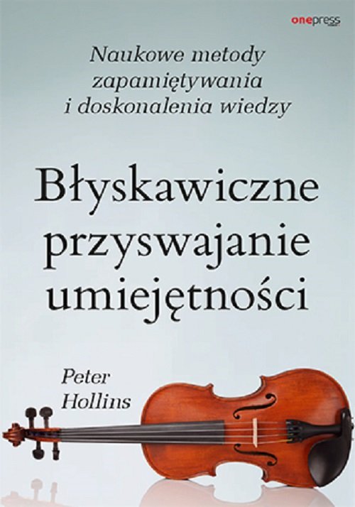 Image of Błyskawiczne przyswajanie umiejętności Naukowe metody zapamiętywania i doskonalenia wiedzy