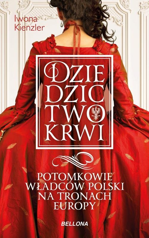 Image of Dziedzictwo krwi Potomkowie władców Polski na tronach Europy