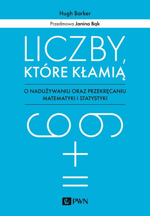 Image of Liczby które kłamią O nadużywaniu oraz przekręcaniu matematyki i statystyki