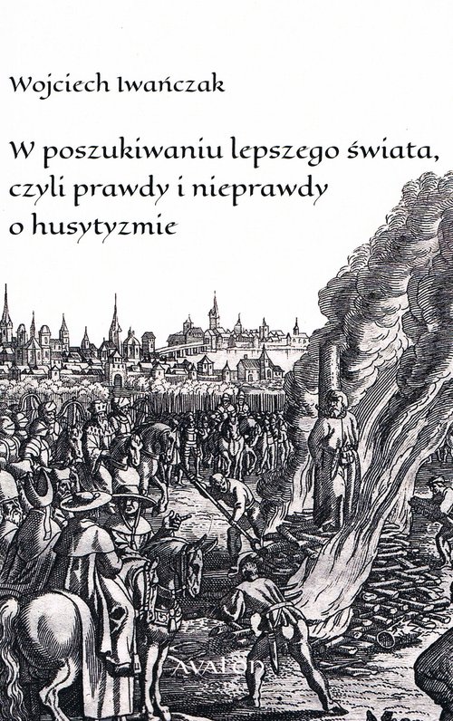 Image of W poszukiwaniu lepszego świata czyli prawdy i nieprawdy o husytyzmie