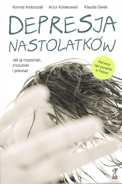 Image of Depresja nastolatków Jak ją rozpoznać, zrozumieć i pokonać