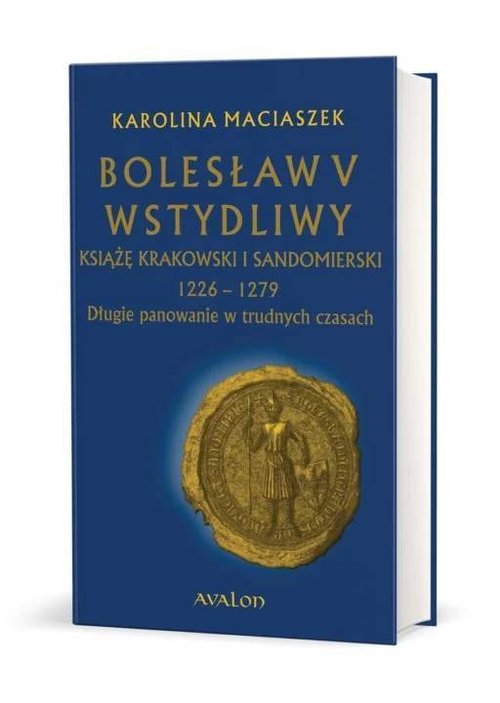 Image of Bolesław V Wstydliwy Książę krakowski i sandomierski 1226-1279 Długie panowanie w trudnych czasach