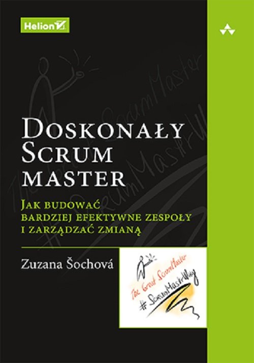 Image of Doskonały Scrum master Jak budować bardziej efektywne zespoły i zarządzać zmianą