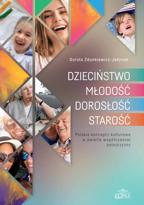 Image of Dzieciństwo Młodość Dorosłość Starość Polskie koncepty kulturowe w świetle współczesnej polszczyzny