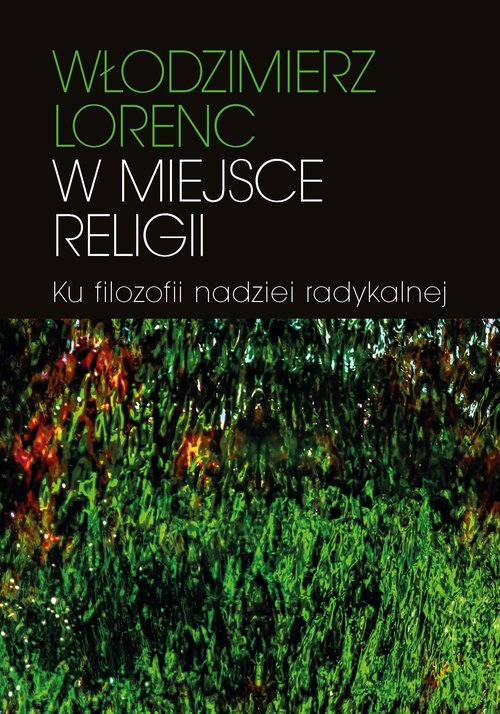 Image of W miejsce religii Ku filozofii nadziei radykalnej