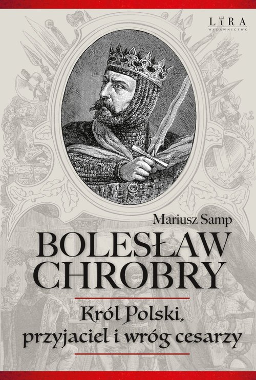 Image of Bolesław Chrobry Król Polski, przyjaciel i wróg cesarzy