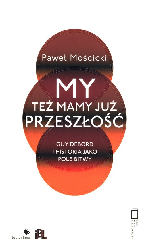 Image of My też mamy już przeszłość Guy Debord i historia jako pole bitwy