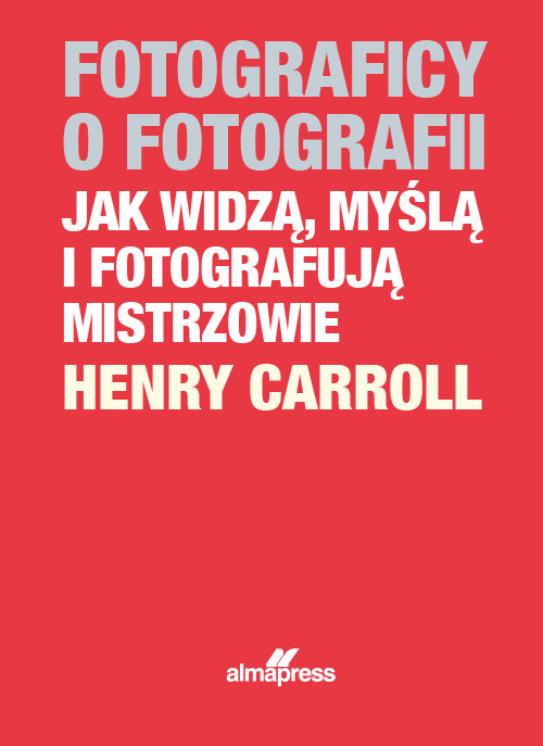 Image of Fotograficy o fotografii Jak widzą, myślą i fotografują mistrzowie