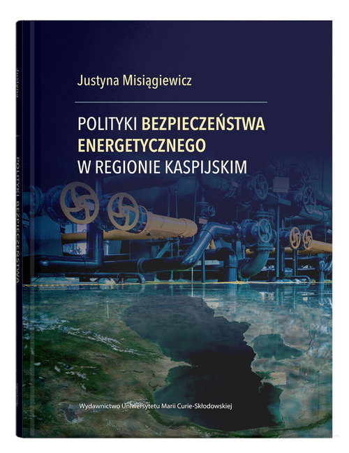 Image of Polityki bezpieczeństwa energetycznego w regionie kaspijskim