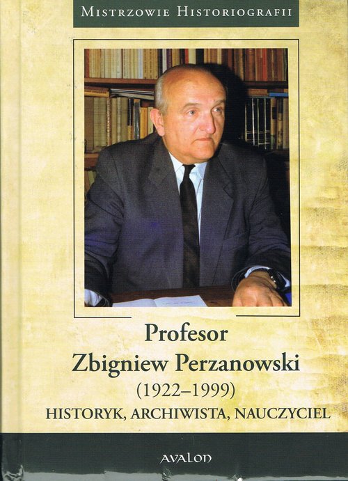Image of Profesor Zbigniew Perzanowski (1922-1999) Historyk, Archiwista, Nauczyciel