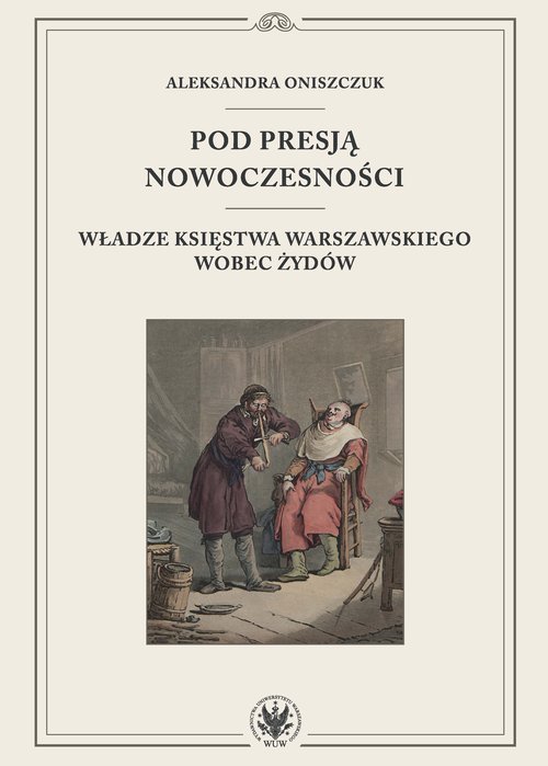 Image of Pod presją nowoczesności. Władze Księstwa Warszawskiego wobec Żydów