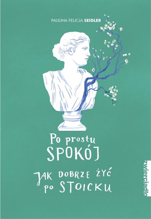 Image of Po prostu spokój Jak dobrze żyć po stoicku