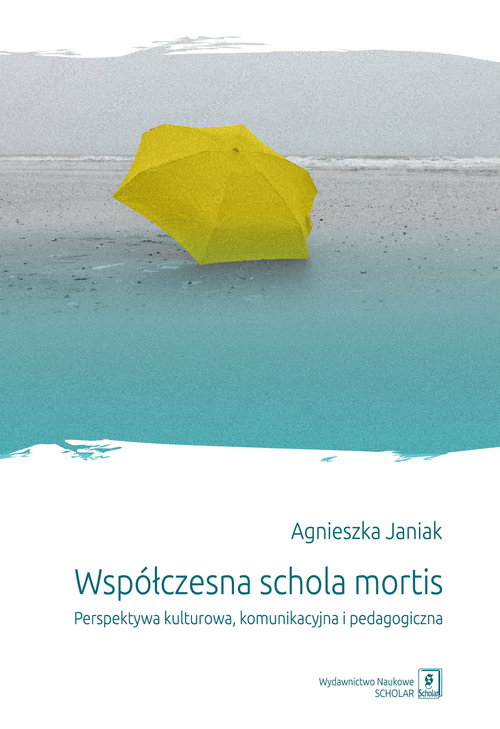 Image of Współczesna schola mortis Perspektywa kulturowa, komunikacyjna i pedagogiczna