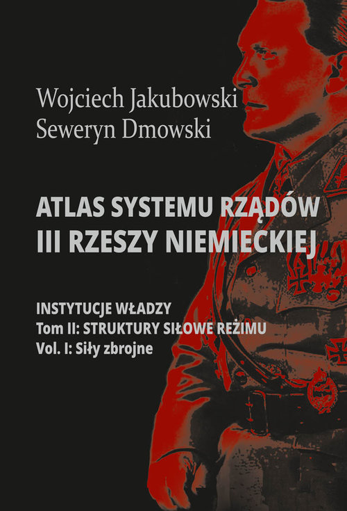Image of Atlas systemu rządów III Rzeszy Niemieckiej Tom 2 Część 1 Struktury siłowe reżimy. Siły zbrojne