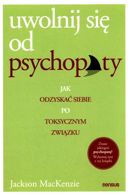Image of Uwolnij się od psychopaty Jak odzyskać siebie po toksycznym związku