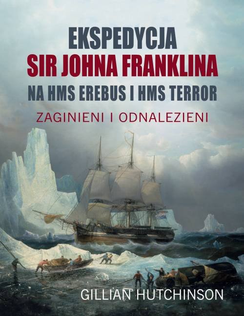 Image of Ekspedycja Sir Johna Franklina na HMS EREBUS i HMS TERROR. Zaginieni i odnalezieni
