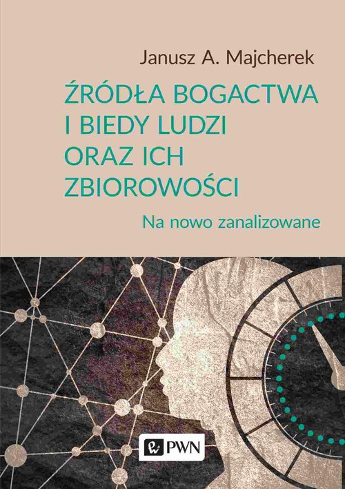 Image of Źródła bogactwa i biedy ludzi oraz ich zbiorowości Na nowo zanalizowane