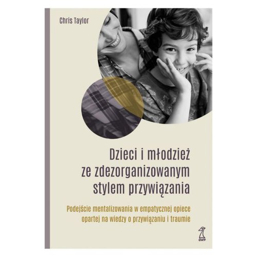 Image of Dzieci i młodzież ze zdezorganizowanym stylem przywiązania Podejście mentalizowania w empatycznej