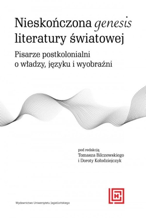 Image of Nieskończona genesis literatury światowej Pisarze postkolonialni o władzy języku i wyobraźni