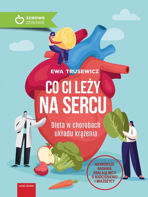 Image of Co ci leży na sercu Dieta w chorobach układu krążenia